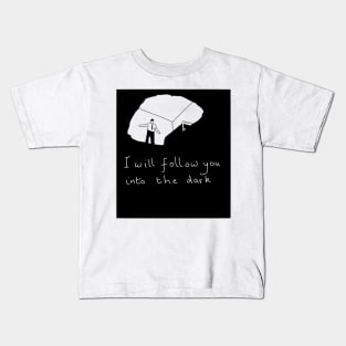 I will follow you into the dark Kids T-Shirt